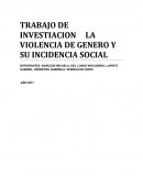 TRABAJO DE INVESTIACION LA VIOLENCIA DE GENERO Y SU INCIDENCIA SOCIAL