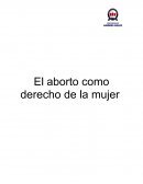El aborto como derecho de la mujer