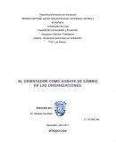 COMO ES EL EL ORIENTADOR COMO AGENTE DE CAMBIO EN LAS ORGANIZACIONES.
