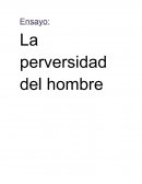Ensayo sobre La perversidad del hombre