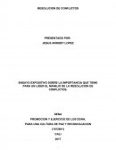 ENSAYO EXPOSITIVO SOBRE LA IMPORTANCIA QUE TIENE PARA UN LIDER EL MANEJO DE LA RESOLUCION DE CONFLICTOS.