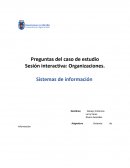 Preguntas del caso de estudio Sesión interactiva: Organizaciones. Sistemas de información