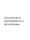 EVOLUCIÓN DE LA GASTRONOMÍA EN LA SELVA PERUANA