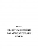 ESTADÍSTICAS DE MUERTE POR ARMAS DE FUEGO EN MÉXICO