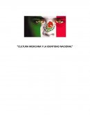 “CULTURA MEXICANA Y LA IDENTIDAD NACIONAL”