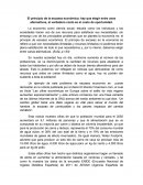 El principio de la escasez económica: hay que elegir entre usos alternativos, el verdadero costo es el costo de oportunidad.