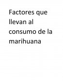 Factores que llevan al consumo de la marihuana