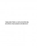 “ANALISIS PARA LA APLICACIÓN DEL DIVORCIO INCAUSADO EN MEXICO”