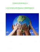 TRABAJO DE GEOGRAFIA “LOS PAISES CENTRALES Y PERIFERICOS”