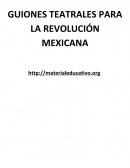 GUIONES TEATRALES PARA LA REVOLUCIÓN MEXICANA EL MOVIMIENTO ARMADO DE 1910