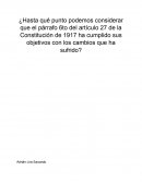 ¿Hasta qué punto podemos considerar que el párrafo 6to del artículo 27 de la Constitución de 1917 ha cumplido sus objetivos con los cambios que ha sufrido?