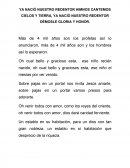 YA NACIÓ NUESTRO REDENTOR HIMNOS CANTEMOS CIELOS Y TIERRA, YA NACIÓ NUESTRO REDENTOR DÉMOSLE GLORIA Y HONOR.