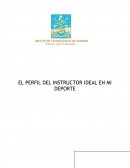 EL PERFIL DEL INSTRUCTOR IDEAL EN MI DEPORTE