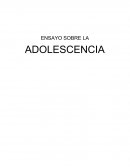 ENSAYO SOBRE LA ADOLESCENCIA La adolescencia es una época de cambios