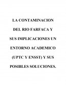 LA CONTAMINACION DEL RIO FARFACA Y SUS IMPLICACIONES UN ENTORNO ACADEMICO (UPTC Y ENSST) Y SUS POSIBLES SOLUCIONES.