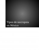 DESARROLLOD E LOS TIPOS DE NECROPSIA EN MEXICO