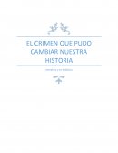 EL CRIMEN QUE PUDO CAMBIAR NUESTRA HISTORIA