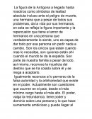 La figura de la Antígona a llegado hasta nosotros como símbolos de lealtad absoluta incluso ante el peligro de muerte