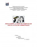 ENSAYO SOBRE LA TEORIA DEL RUMOR EN QUE AFECTA LA ETICA DEL ADMINISTRADOR