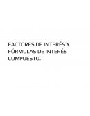FACTORES DE INTERÉS Y FÓRMULAS DE INTERÉS COMPUESTO