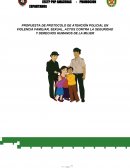 PROPUESTA DE PROTOCOLO DE ATENCIÓN POLICIAL EN VIOLENCIA FAMILIAR, SEXUAL, ACTOS CONTRA LA SEGURIDAD Y DERECHOS HUMANOS DE LA MUJER