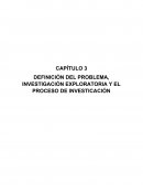 DEFINICIÓN DEL PROBLTEMA, INVESTIGACIÓN EXPLORATORIA Y EL PROCESO DE INVESTICACIÓN