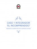 CASO 1 INTEGRADOR “EL INCOMPRENDIDO”