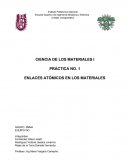 Practica. 1 Enlaces atómicos de los materiales