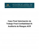 Caso Final Valorización de Trabajo Final Confiabilidad III: Auditoría de Riesgos ACR