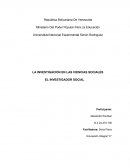 LA INVESTIGACIÓN EN LAS CIENCIAS SOCIALES EL INVESTIGADOR SOCIAL