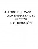 MÉTODO DEL CASO: UNA EMPRESA DEL SECTOR DISTRIBUCIÓN