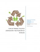 PLAN DE TRABAJO: TALLER DE SEGREGACIÓN Y REUTILIZACIÓN DE RESIDUOS
