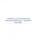 FOMENTO A LA ACTIVACIÓN FÍSICA PARA UNA MEJOR SALUD Y CALIDAD DE VIDA SANA