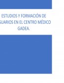 ESTUDIOS Y FORMACIÓN DE USUARIOS EN EL CENTRO MÉDICO GADEA