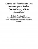 Trabajo Practico N° 1: “Justicia educativa. Diferencias entre integración escolar e inclusión escolar”