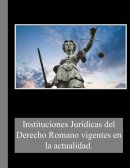 Instituciones Jurídicas del Derecho Romano vigentes en la actualidad
