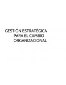 GESTIÓN ESTRATÉGICA PARA EL CAMBIO ORGANIZACIONAL