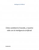 Cómo cambiará el mundo, y nuestra vida con la inteligencia artificial