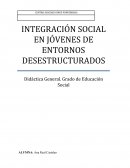 INTEGRACIÓN SOCIAL EN JÓVENES DE ENTORNOS DESESTRUCTURADOS