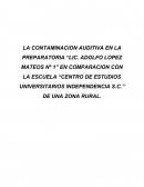 LA CONTAMINACION AUDITIVA EN LA PREPARATORIA “LIC. ADOLFO LOPEZ MATEOS Nº 1” EN COMPARACION CON LA ESCUELA “CENTRO DE ESTUDIOS UNIVERSITARIOS INDEPENDENCIA S.C.” DE UNA ZONA RURAL
