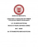 DERECHO MERCANTIL LEGALIDAD O ILEGALIDAD DE FIRMAR TITULOS DE CREDITO EN BLANCO