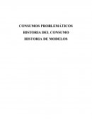 CONSUMOS PROBLEMÁTICOS. HISTORIA DEL CONSUMO
