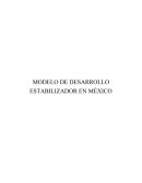 MODELO DE DESARROLLO ESTABILIZADOR EN MÉXICO