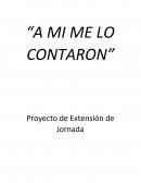 “A MI ME LO CONTARON” Proyecto de Extensión de Jornada