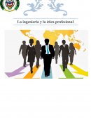 La ingeniería y la ética profesional