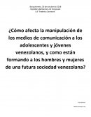 Cómo afecta la manipulación de los medios de comunicación a los adolescentes y jóvenes venezolanos?