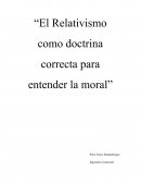 “El Relativismo como doctrina correcta para entender la moral”