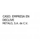 CASO: EMPRESA EN DECLIVE METALO, S.A. de C.V