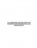 LA TELEMEDICINA COMO SOLUCIÓN PARA PROVEER DE SERVICIOS MÉDICOS EN LAS ZONAS RURALES