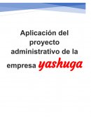 Aplicación del proyecto administrativo de la empresa yashuga